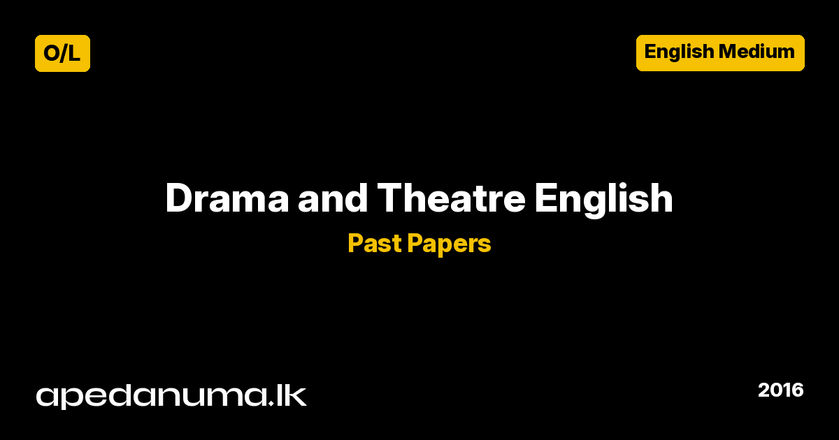 GCE O/L Drama and Theatre I Past Paper - December 2016 (English Medium)